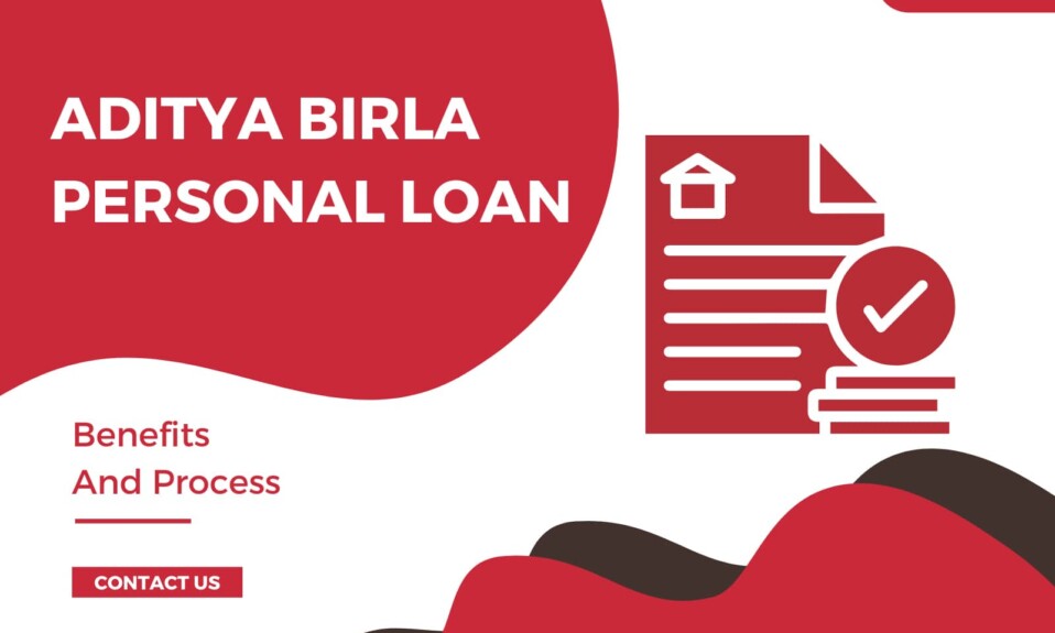 Aditya Birla Personal Loan – Benefits And Process