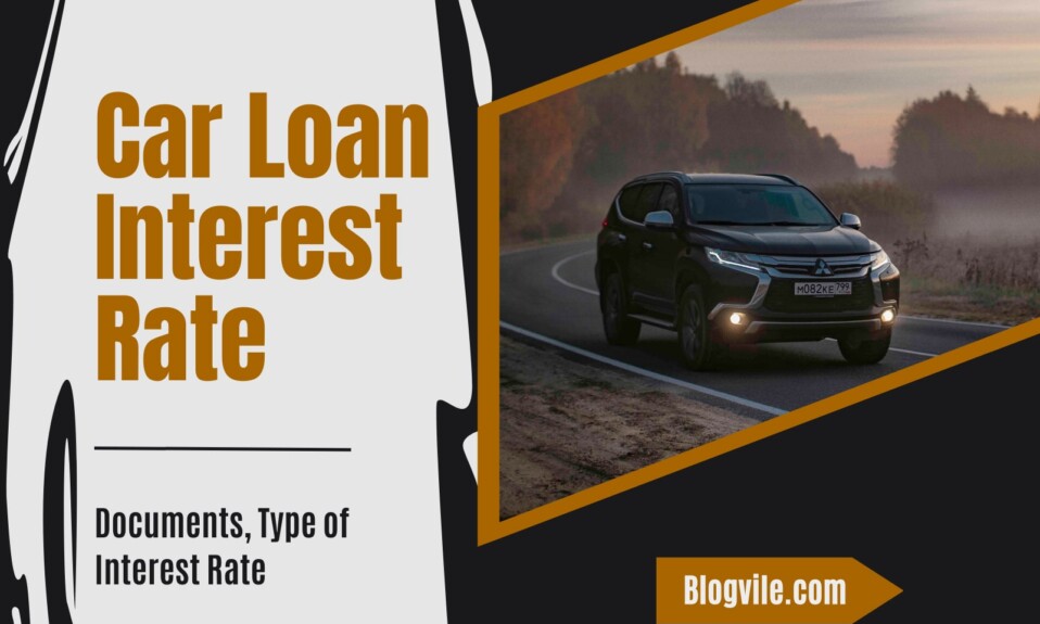 Car Loan Interest Rate, Documents, Type of Interest Rate