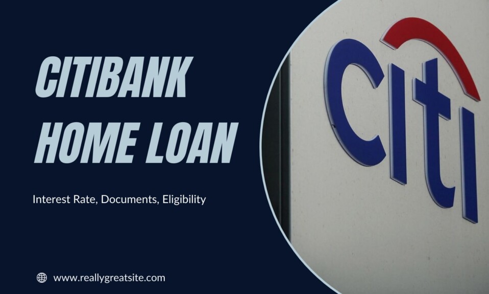 Citibank Home Loan, Interest Rate, Documents, Eligibility